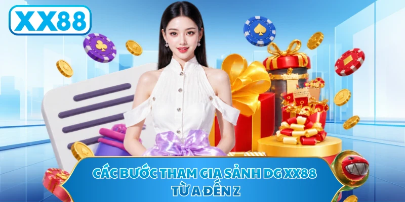Các bước tham gia sảnh DG XX88 từ A đến Z
