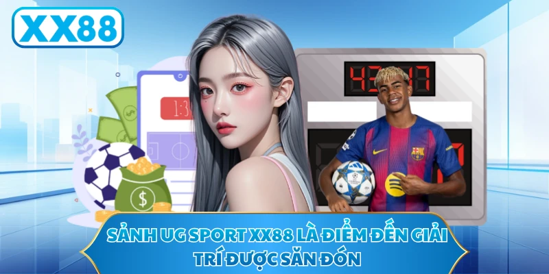 Sảnh UG Sport XX88 là điểm đến giải trí được săn đón