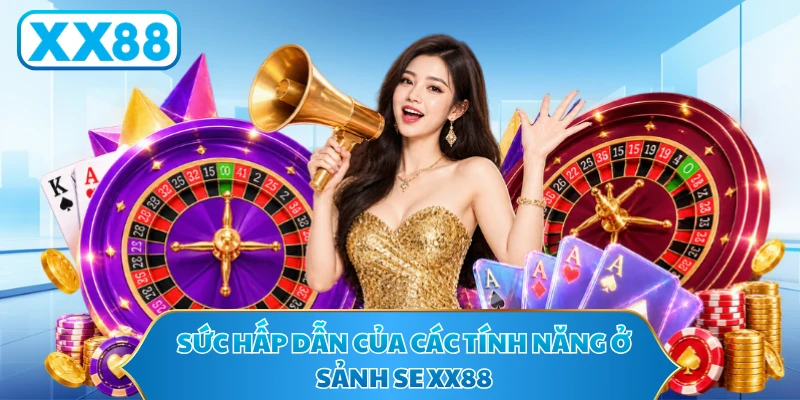 Sức hấp dẫn của các tính năng ở sảnh SE XX88